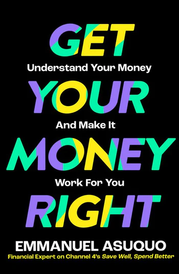 GET YOUR MONEY RIGHT: Understand Your Money and Make It Work for You