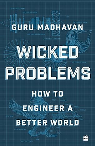 Wicked Problems : How to Engineer a Better World 