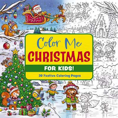 Color Me Christmas (for Kids!) 30 Festive Coloring Pages
