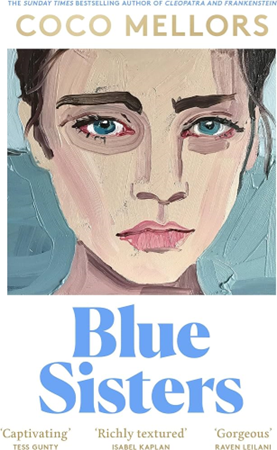 Blue Sisters: The highly-anticipated new novel from the Sunday Times bestselling author of Cleopatra and Frankenstein 