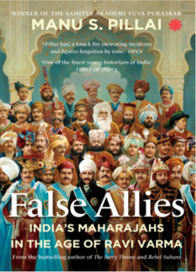 FALSE ALLIES (PB) India’s Maharajahs in the Age of Ravi Varma