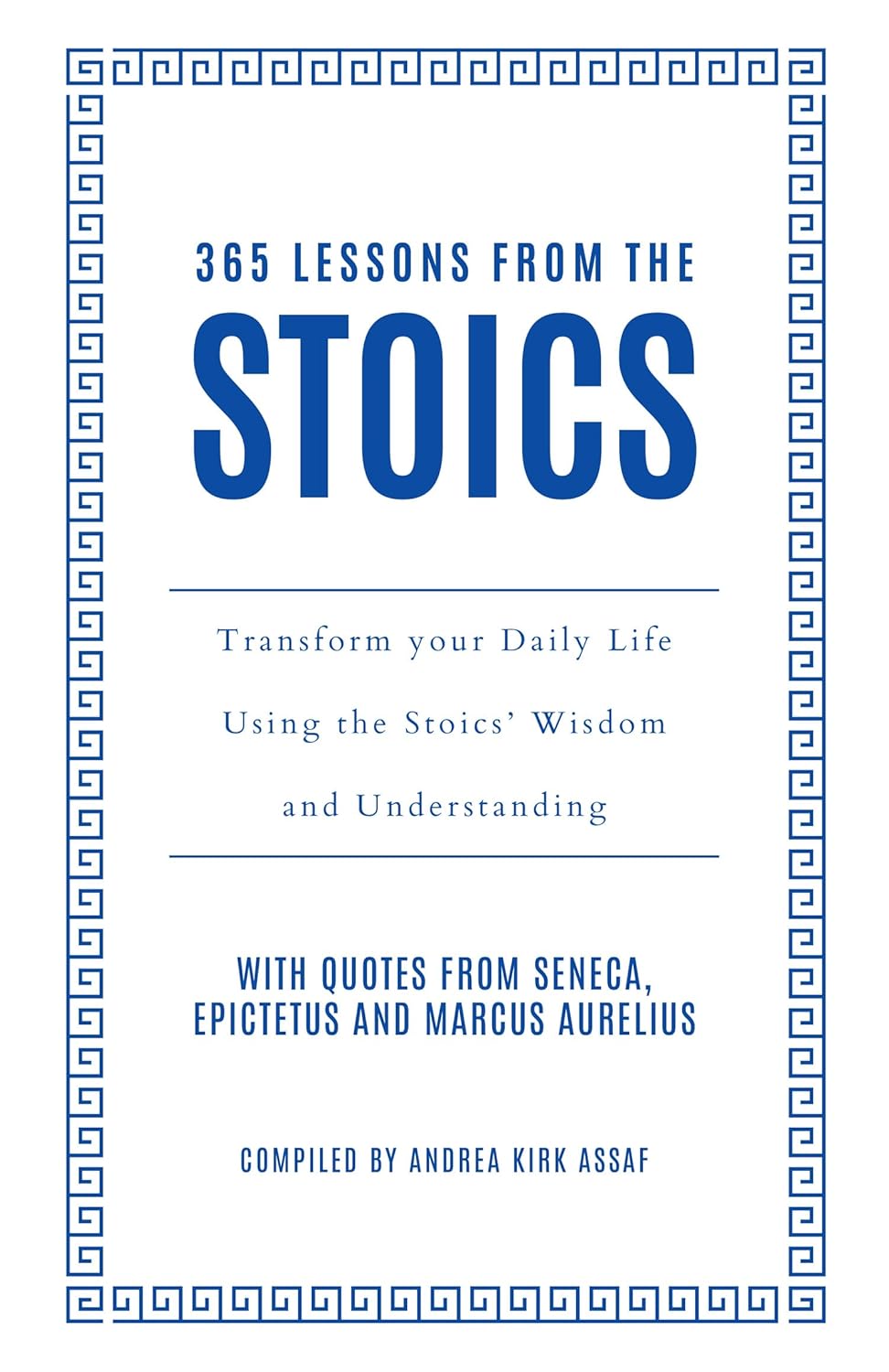365 Lessons from the Stoics Transform your daily life using the Stoics’ wisdom and understanding