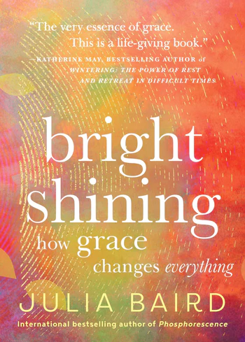 Bright Shining How Grace Changes Everything