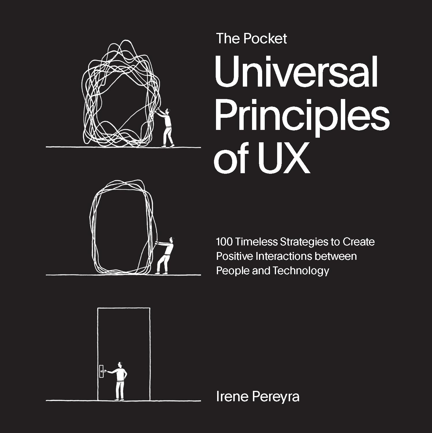 The Pocket Universal Principles of UX 100 Timeless Strategies to Create Positive Interactions between People and Technology