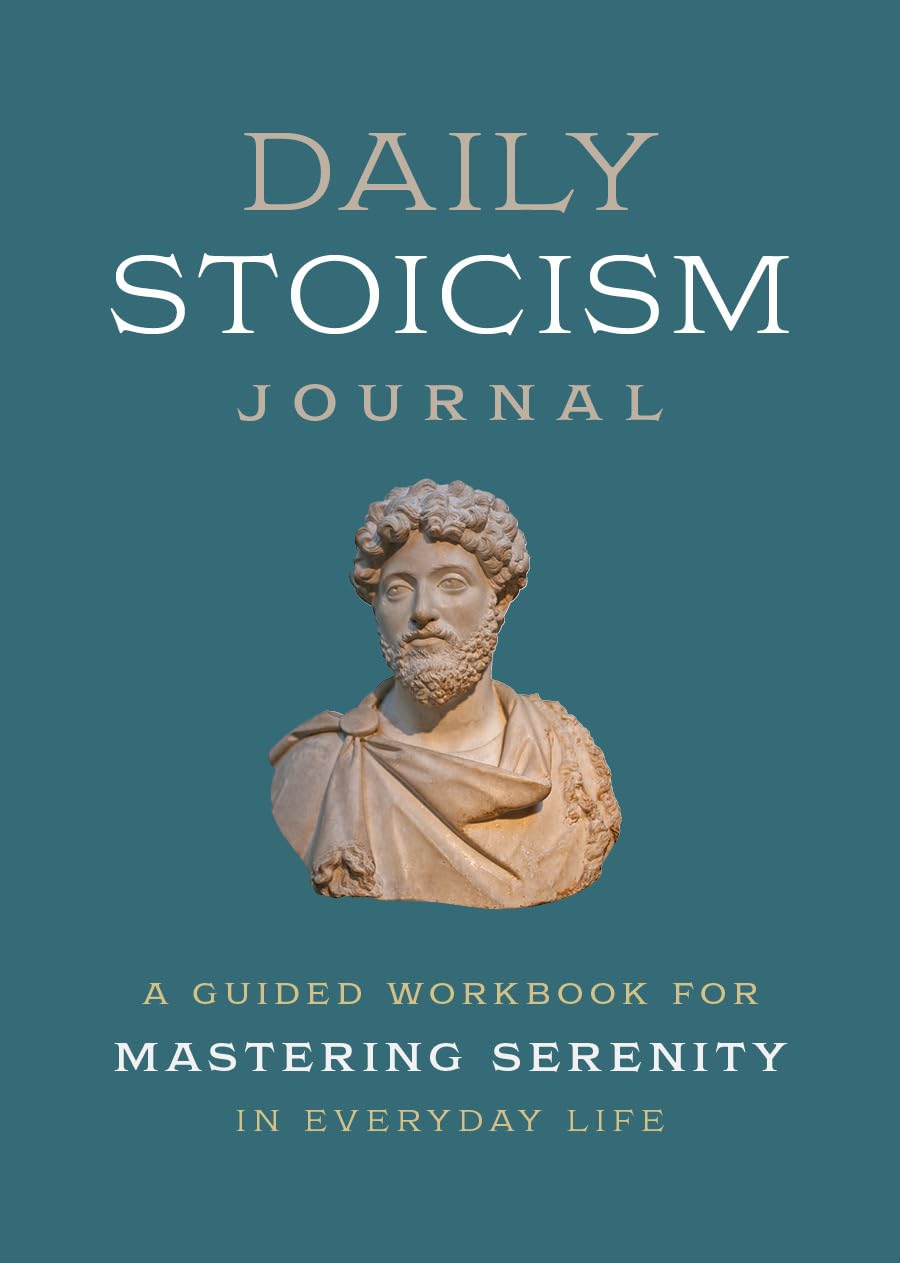 Everyday Stoicism Journal A Guided Workbook for Mastering Serenity in Daily Life
