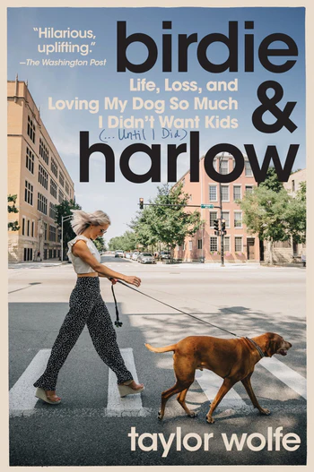 Birdie & Harlow Life, Loss, and Loving My Dog So Much I Didn't Want Kids (…Until I Did)