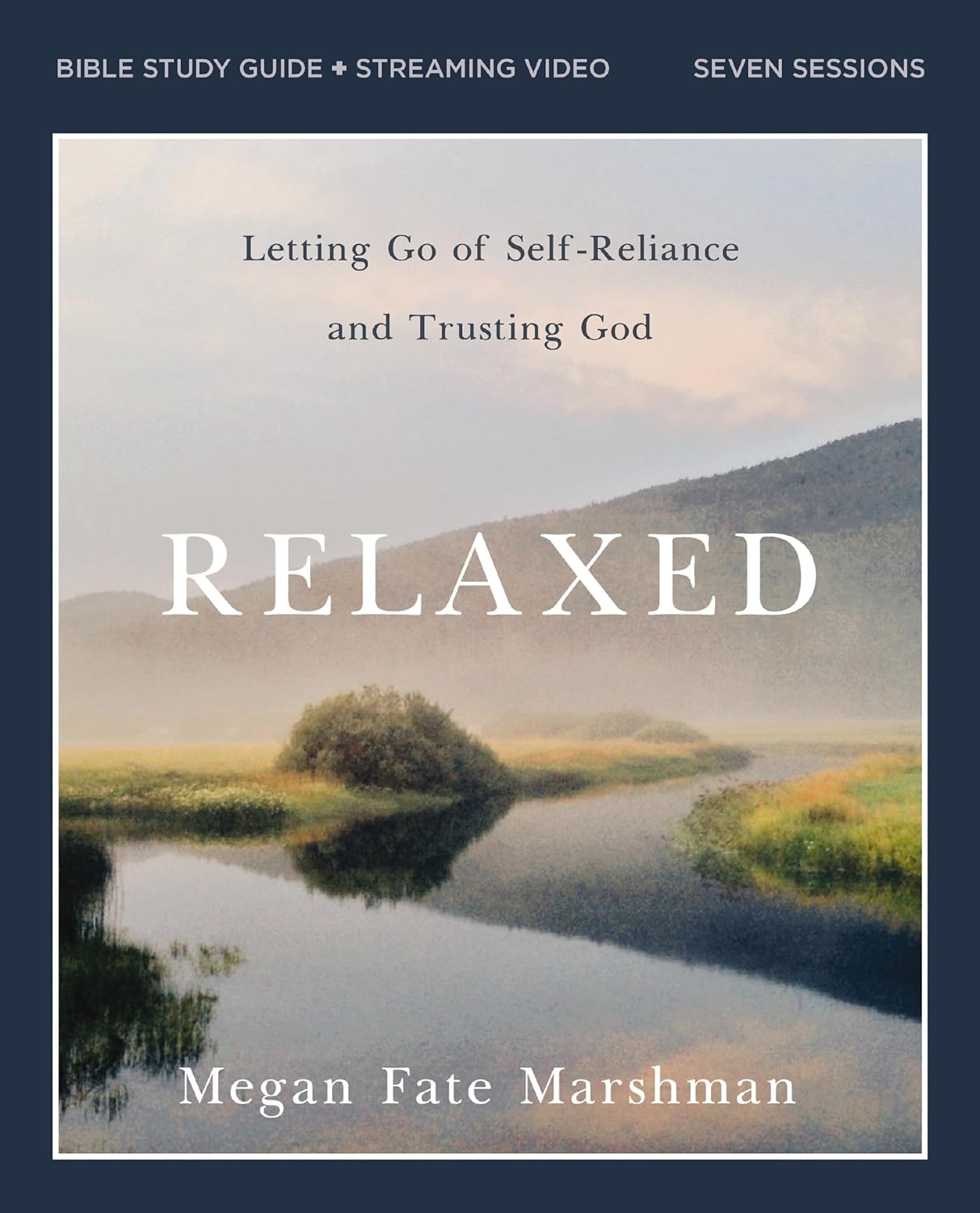 Relaxed Bible Study Guide plus Streaming Video Letting Go of Self-Reliance and Trusting God