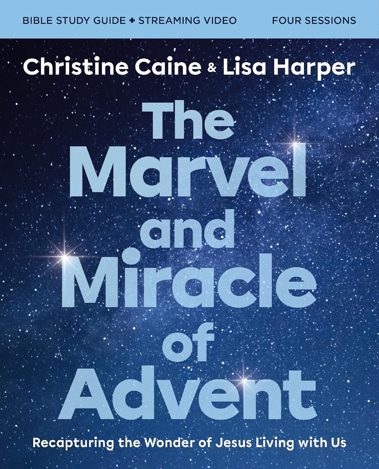 The Marvel and Miracle of Advent Bible Study Guide plus Streaming Video Recapturing the Wonder of Jesus Living with Us