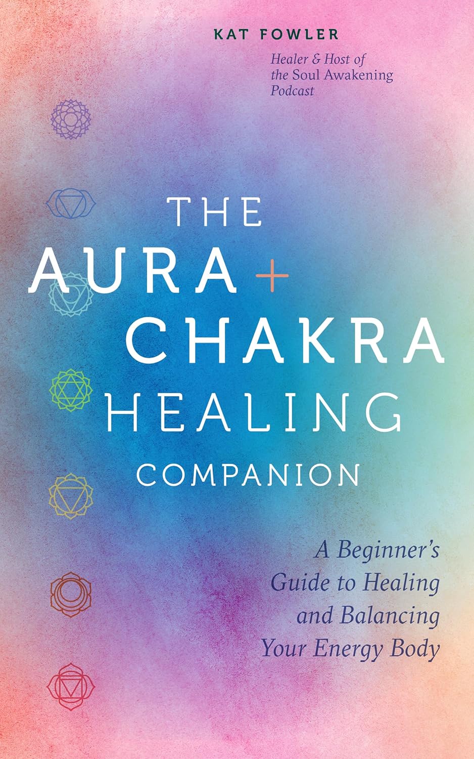 The Aura & Chakra Healing Companion A Beginner’s Guide to Healing and Balancing Your Energy Body
