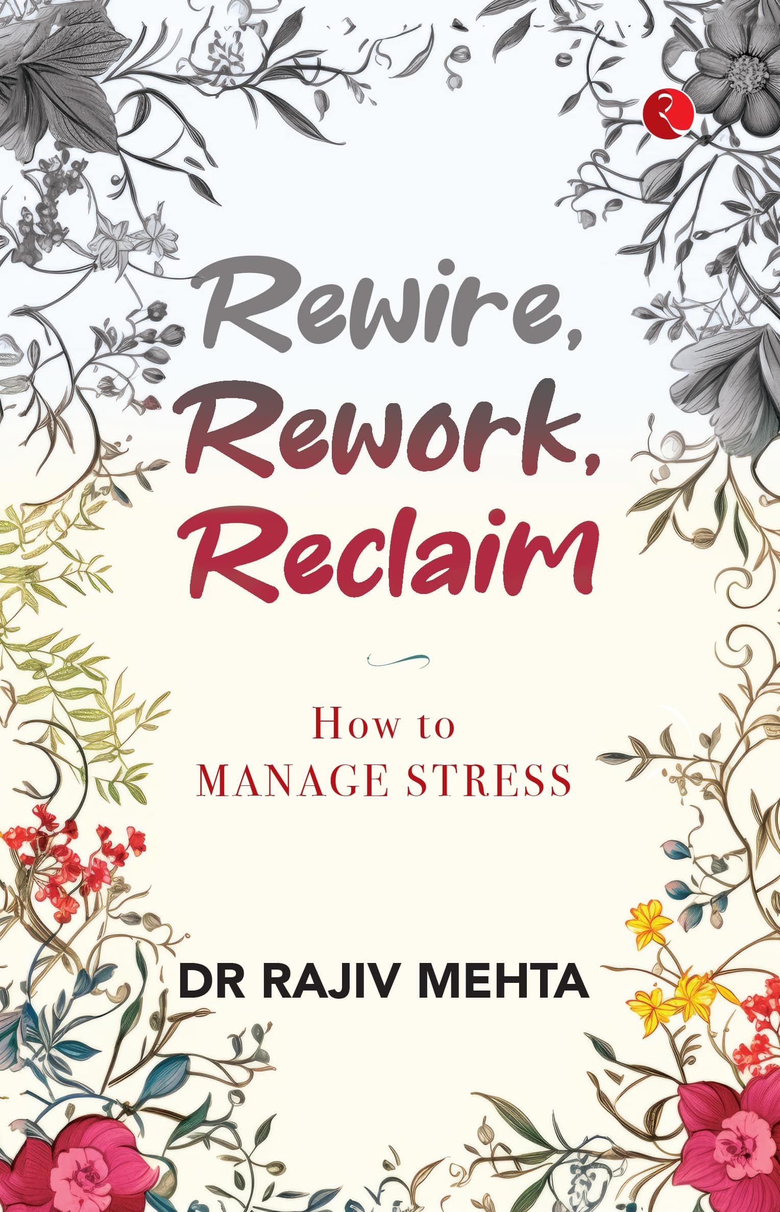 Rewire, Rework, Reclaim How to Manage Stress