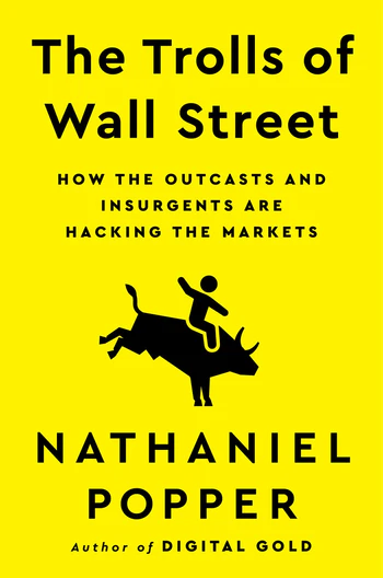 The Trolls of Wall Street How the Outcasts and Insurgents Are Hacking the Markets