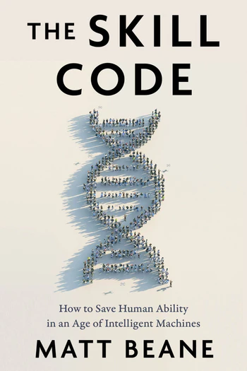 The Skill Code How to Save Human Ability in an Age of Intelligent Machines