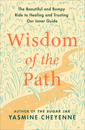 Wisdom of the Path The Beautiful and Bumpy Ride to Healing and Trusting Our Inner Guide