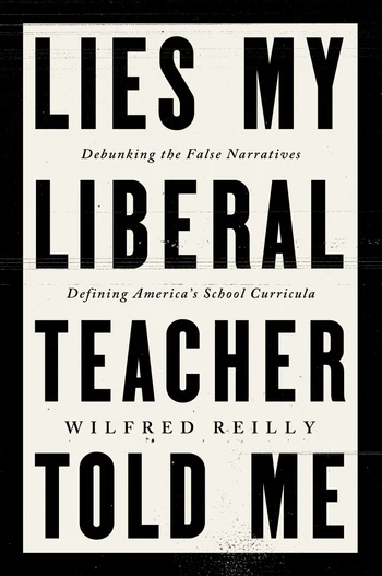 Lies My Liberal Teacher Told Me Debunking the False Narratives Defining America's School Curricula
