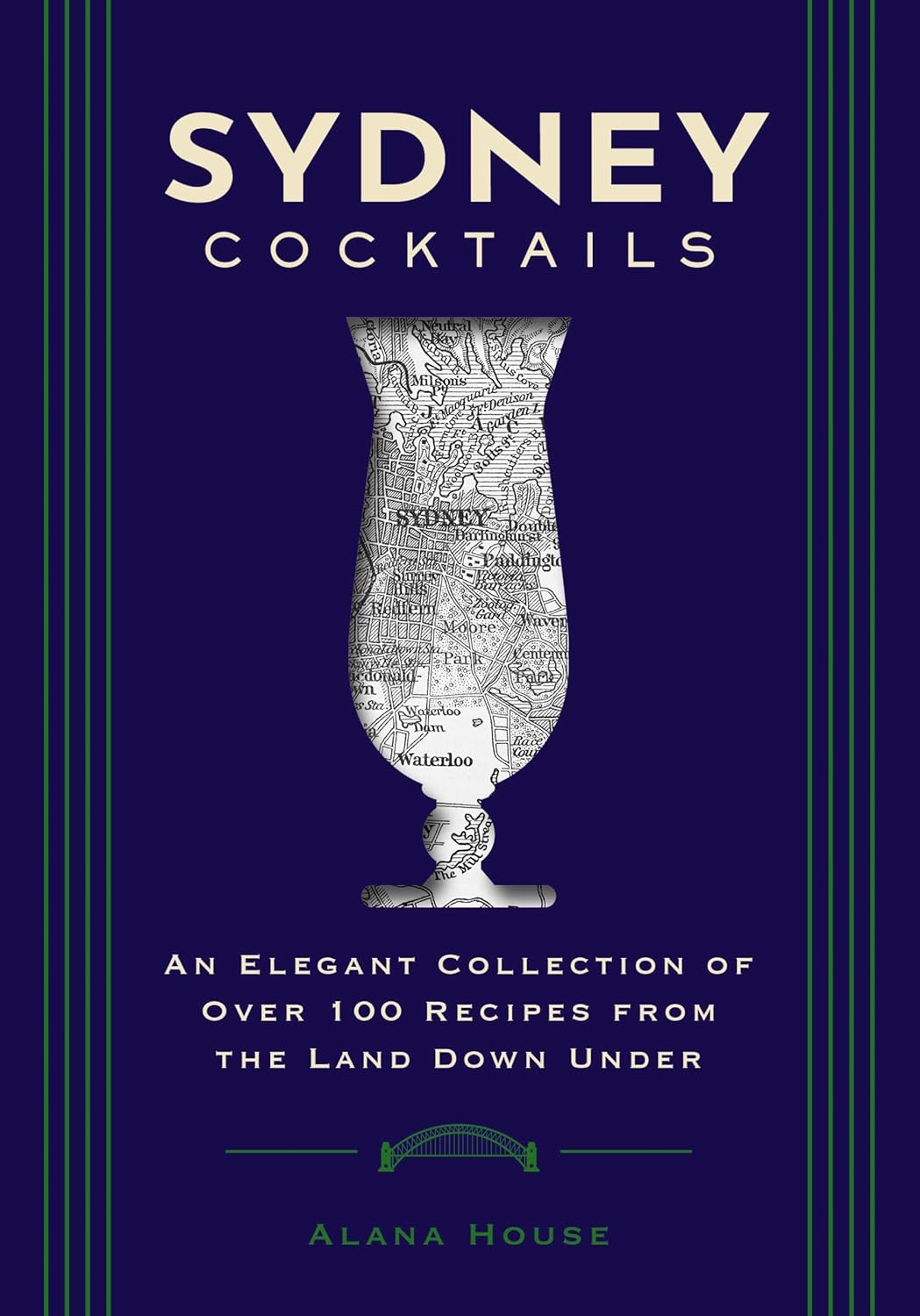 Sydney Cocktails An Elegant Collection of Over 100 Recipes Inspired by the Land Down Under