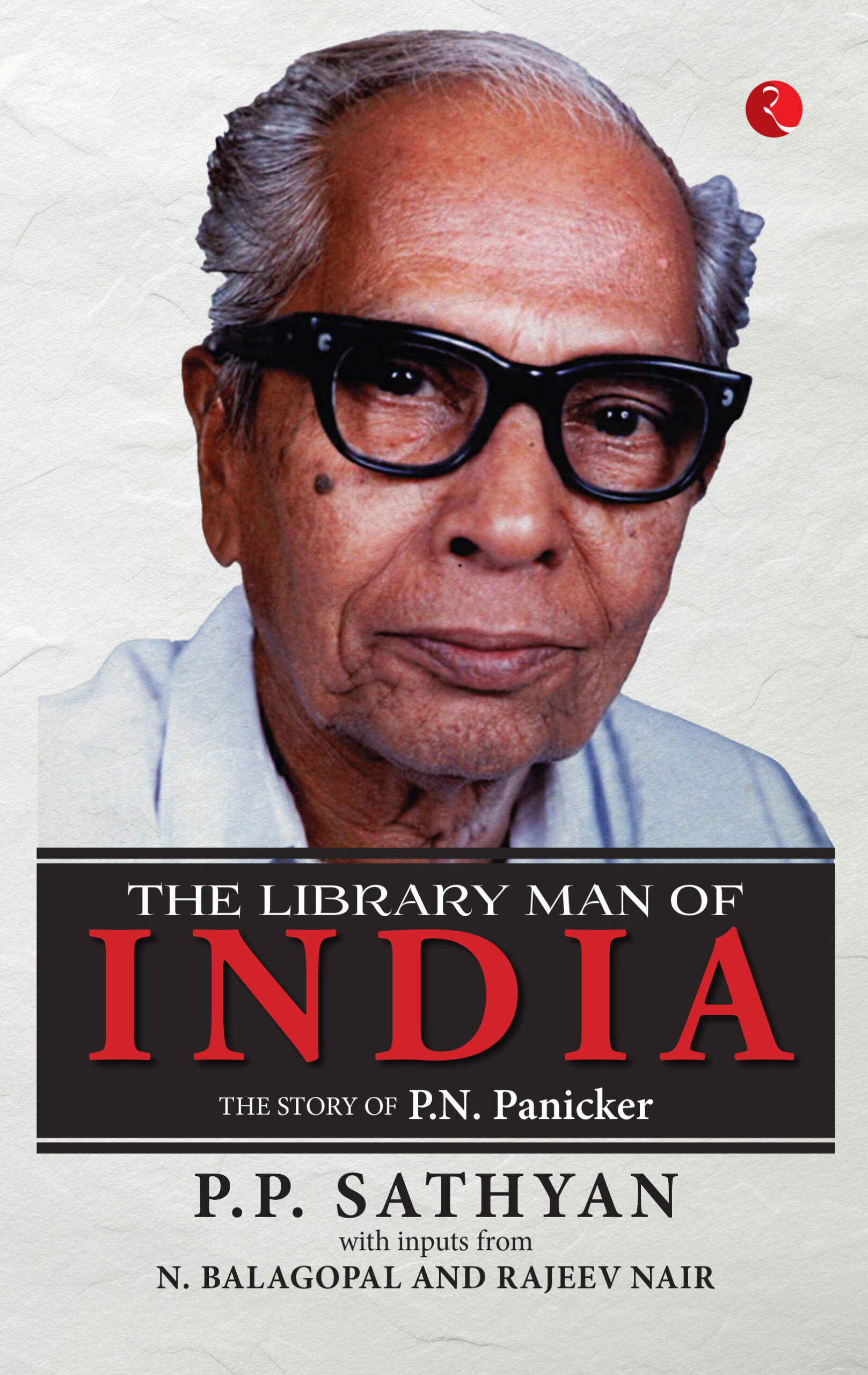 THE LIBRARY MAN OF INDIA: THE STORY OF P.N. PANICKER