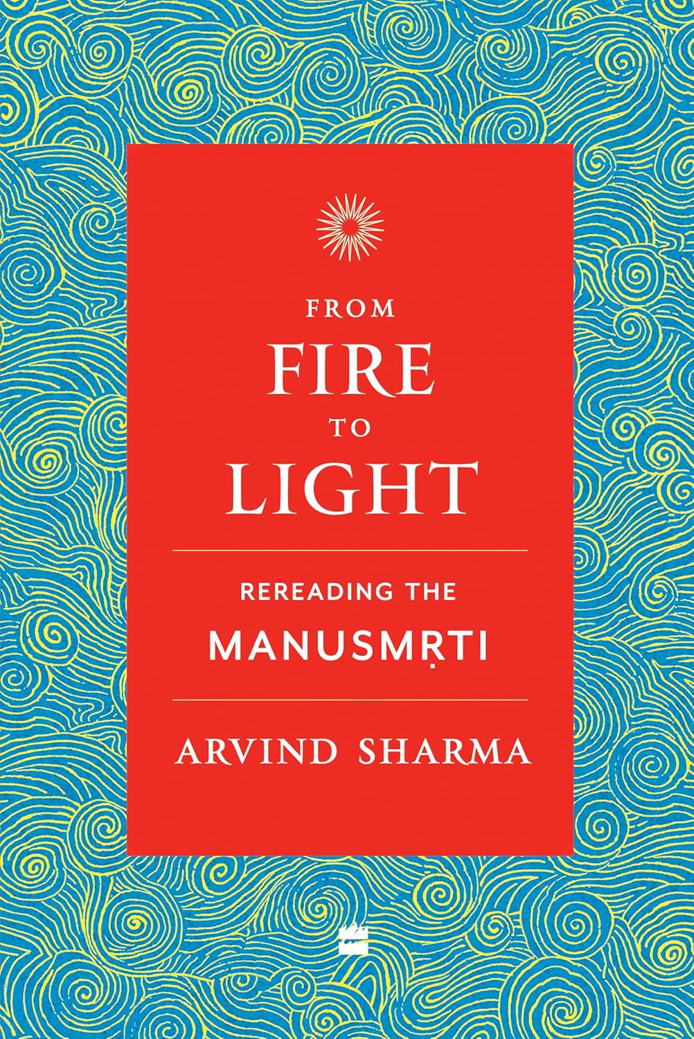 From Fire to Light Rereading the Manusmriti