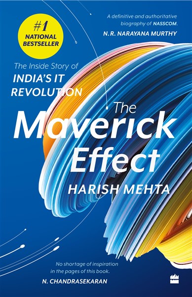 The Maverick Effect The Inside Story of India's IT Revolution