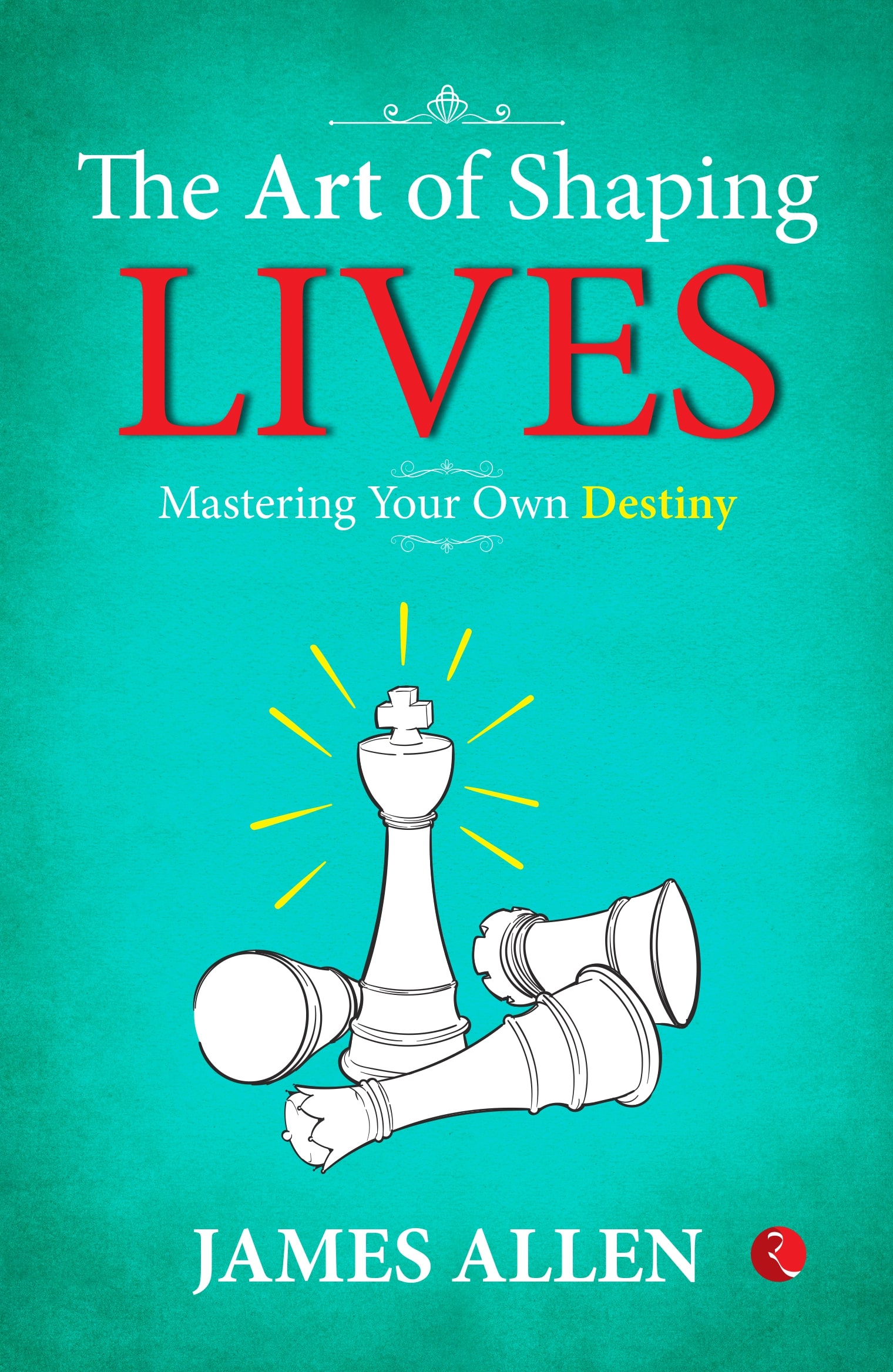 THE ART OF SHAPING LIVES: MASTERING YOUR OWN DESTINY