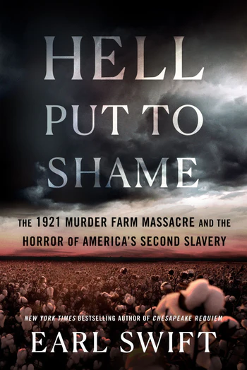 Hell Put to Shame The 1921 Murder Farm Massacre and the Horror of America's Second Slavery