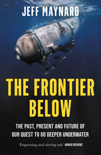 The Frontier Below The Past, Present and Future of Our Quest to Go Deeper Underwater