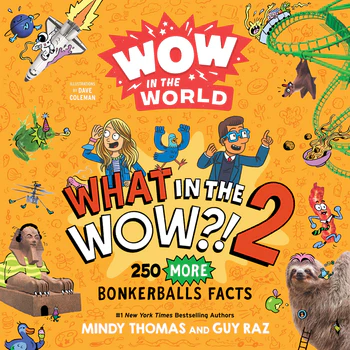 Wow in the World: What in the WOW?! 2 250 MORE Bonkerballs Facts