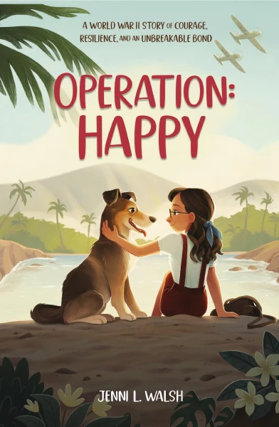 Operation: Happy A World War II Story of Courage, Resilience, and an Unbreakable Bond