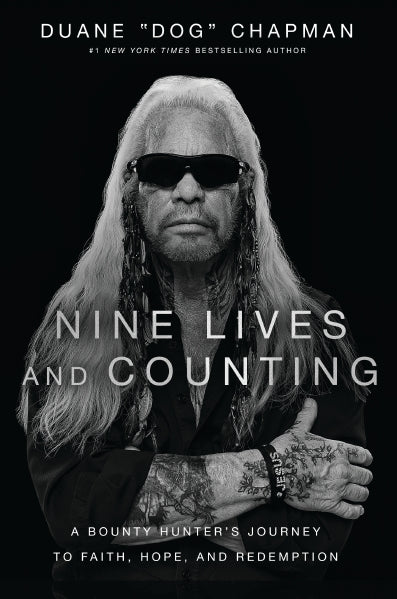 Nine Lives and Counting A Bounty Hunter’s Journey to Faith, Hope, and Redemption