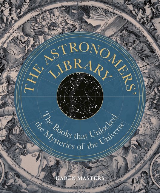 The Astronomers' Library The Books that Unlocked the Mysteries of the Universe