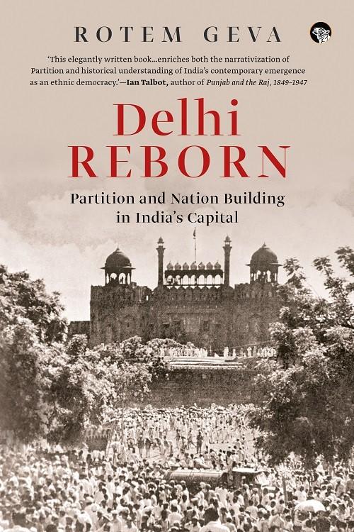 DELHI REBORN PARTITION AND NATION BUILDING IN INDIA’S CAPITAL