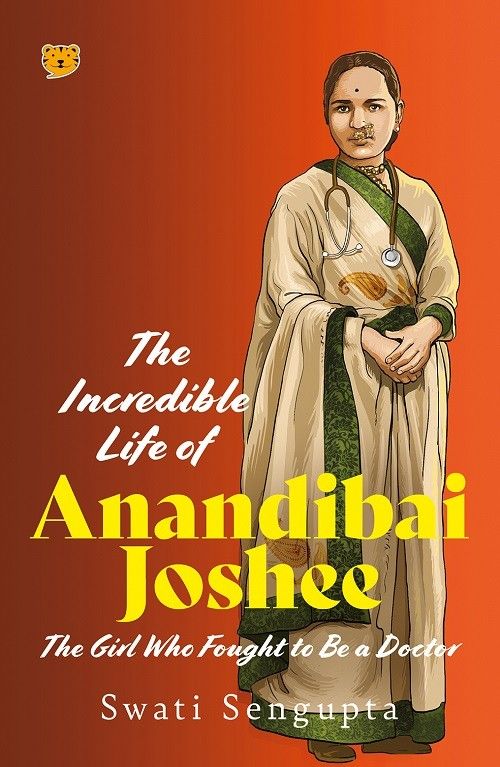 THE INCREDIBLE LIFE OF ANANDIBAI JOSHEE THE GIRL WHO FOUGHT TO BE A DOCTOR