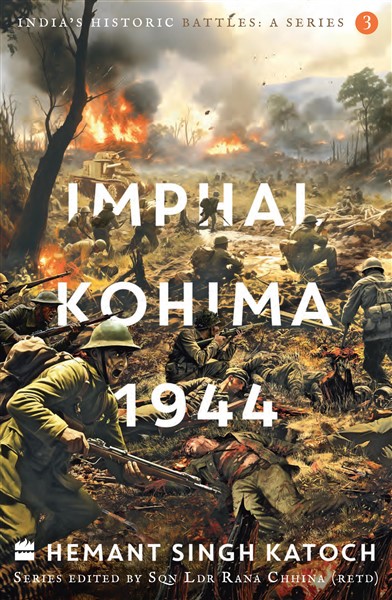 India's Historic Battles Imphal-Kohima,1944