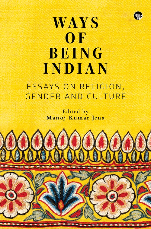 WAYS OF BEING INDIAN ESSAYS ON RELIGION, GENDER AND CULTURE