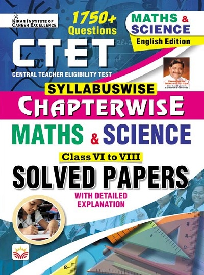 CTET Syllabuswise Chapterwise Maths and Science Class 6 To 8 and Solved Papers with Explanation (English Medium) 