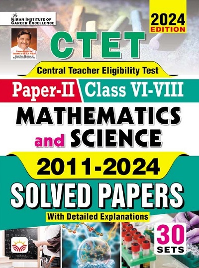 CTET Paper 2 Class 6 To 8 Maths and Science 2011 To 2024 Solved Papers with Detailed Explanations (English Medium) 