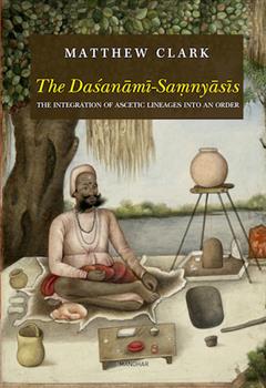 The Dasanami-Samnyasis: The Integration of Ascetic Lineages Into an Order