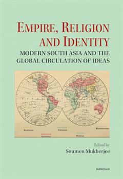 Empire, Religion and Identity: Modern South Asia and the Global Circulation of Ideas