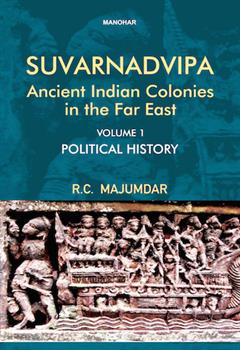 Suvarnadvipa: Ancient Indian Colonies in the Far East (Vol. 1), Political History