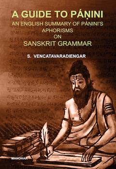 A Guide to Panini: An English Summary of Panini's Aphorisms on Sanskrit Grammar