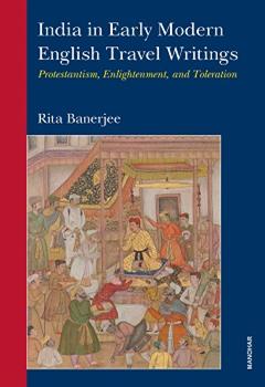 India in Early Modern English Travel Writings: Protestantism, Enlightenment, and Toleration