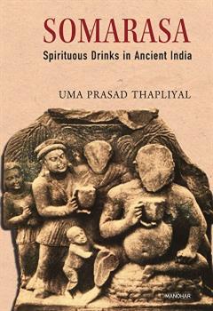 Somarasa: Spirituous Drinks in Ancient India