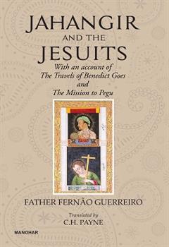 Jahangir and the Jesuits: With an account of the Travels of Benedict Goes and the Mission to Pegu