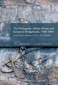 The Portuguese, Indian Ocean and European Bridgeheads, 1500-1800: Festschrift in Honour of Prof. K.S. Mathew