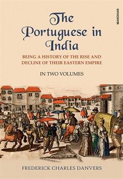 The Portuguese in India: Being a History of the Rise and Decline of their Eastern Empire (2 vols. set)