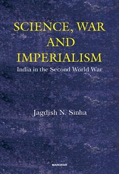 Science, War and Imperialism: India in the Second World War