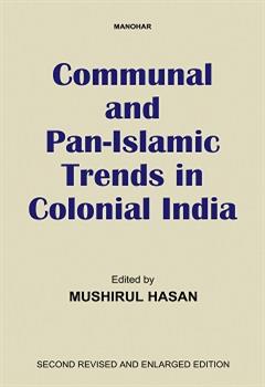 Communal and Pan-Islamic Trends in Colonial India (Second Revised and Enlarged Edition)