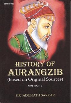 History of Aurangzib (Based on Original Sources) (Vol. 4)
