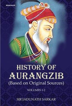 History of Aurangzib (Based on Original Sources) (Vols. 1-2)