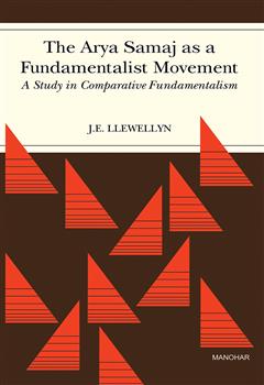 The Arya Samaj as a Fundamentalist Movement: A Study in Comparative Fundamentalism