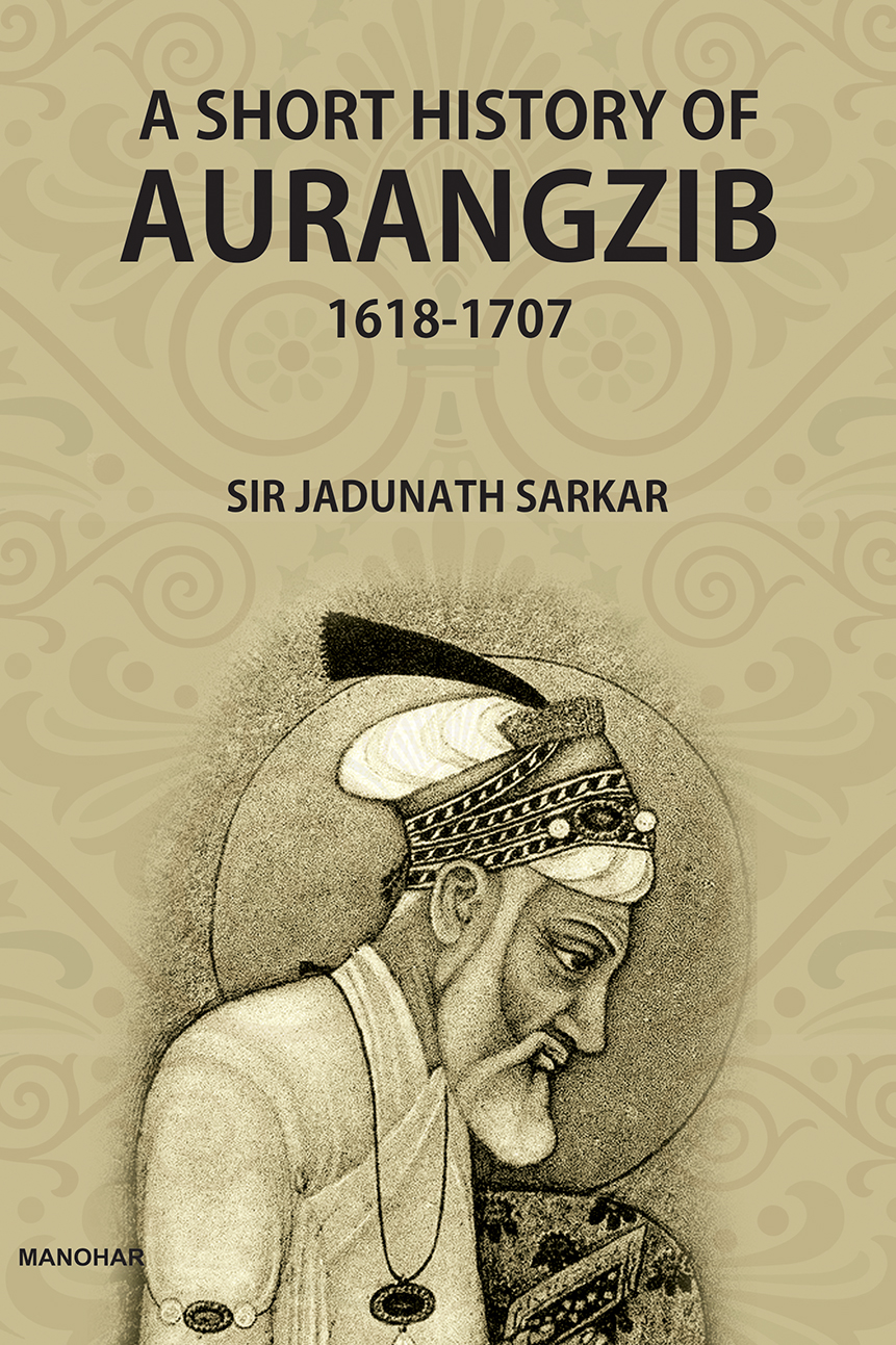 A Short History of Aurangzib 1618-1707